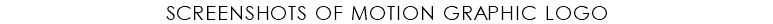 screenshots of motion graphic logo